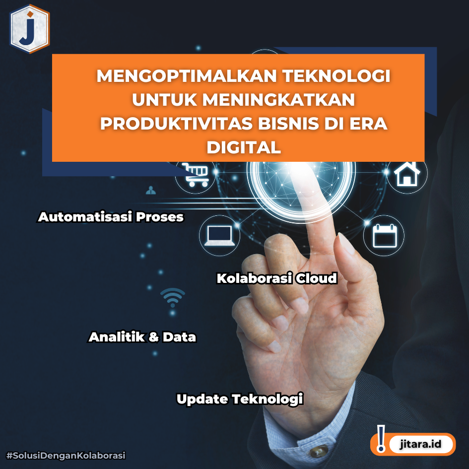 Mengoptimalkan Teknologi untuk Meningkatkan Produktivitas Bisnis di Era Digital